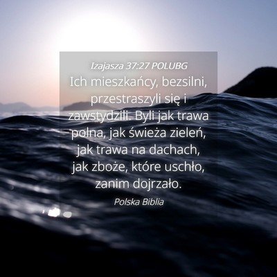 Picture 04 - Izajasza 37:27 POLUBG - Ich mieszkańcy, bezsilni, przestraszyli się i - Bible Verse Picture