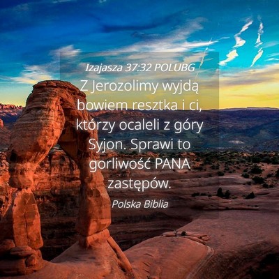 Picture 04 - Izajasza 37:32 POLUBG - Z Jerozolimy wyjdą bowiem resztka i ci, którzy - Bible Verse Picture