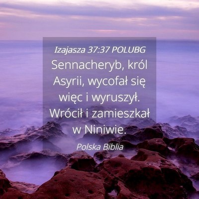 Picture 04 - Izajasza 37:37 POLUBG - Sennacheryb, król Asyrii, wycofał się więc i - Bible Verse Picture
