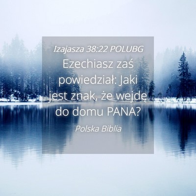 Picture 04 - Izajasza 38:22 POLUBG - Ezechiasz zaś powiedział: Jaki jest znak, że - Bible Verse Picture