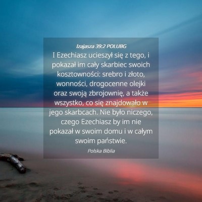 Picture 04 - Izajasza 39:2 POLUBG - I Ezechiasz ucieszył się z tego, i pokazał im - Bible Verse Picture