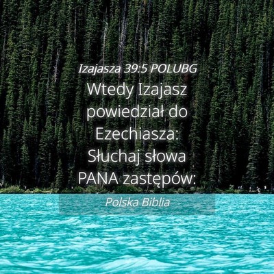 Picture 04 - Izajasza 39:5 POLUBG - Wtedy Izajasz powiedział do Ezechiasza: Słuchaj - Bible Verse Picture