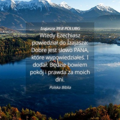 Picture 04 - Izajasza 39:8 POLUBG - Wtedy Ezechiasz powiedział do Izajasza: Dobre - Bible Verse Picture