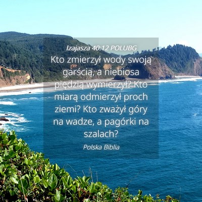 Picture 04 - Izajasza 40:12 POLUBG - Kto zmierzył wody swoją garścią, a niebiosa - Bible Verse Picture