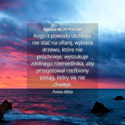 Picture 04 - Izajasza 40:20 POLUBG - Kogo z powodu ubóstwa nie stać na ofiarę, - Bible Verse Picture