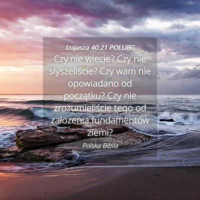 Picture 04 - Izajasza 40:21 POLUBG - Czy nie wiecie? Czy nie słyszeliście? Czy wam - Bible Verse Picture