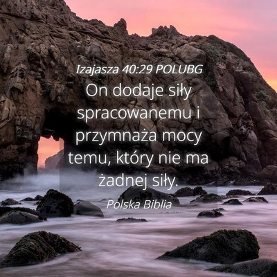 Picture 04 - Izajasza 40:29 POLUBG - On dodaje siły spracowanemu i przymnaża mocy - Bible Verse Picture