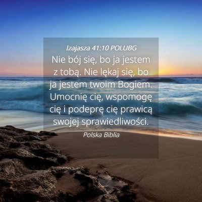 Picture 04 - Izajasza 41:10 POLUBG - Nie bój się, bo ja jestem z tobą. Nie lękaj - Bible Verse Picture
