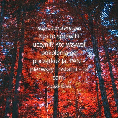Picture 04 - Izajasza 41:4 POLUBG - Kto to sprawił i uczynił? Kto wzywał pokolenia - Bible Verse Picture
