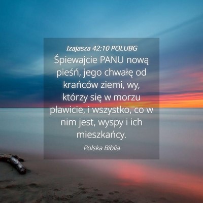 Picture 04 - Izajasza 42:10 POLUBG - Śpiewajcie PANU nową pieśń, jego chwałę od - Bible Verse Picture