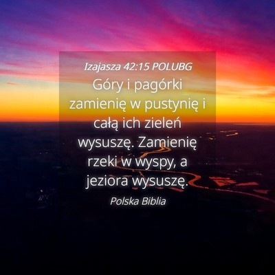 Picture 04 - Izajasza 42:15 POLUBG - Góry i pagórki zamienię w pustynię i całą - Bible Verse Picture