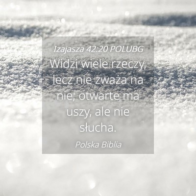 Picture 04 - Izajasza 42:20 POLUBG - Widzi wiele rzeczy, lecz nie zważa na nie; - Bible Verse Picture