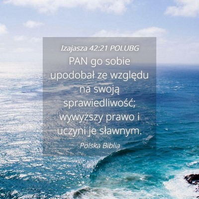 Picture 04 - Izajasza 42:21 POLUBG - PAN go sobie upodobał ze względu na swoją - Bible Verse Picture