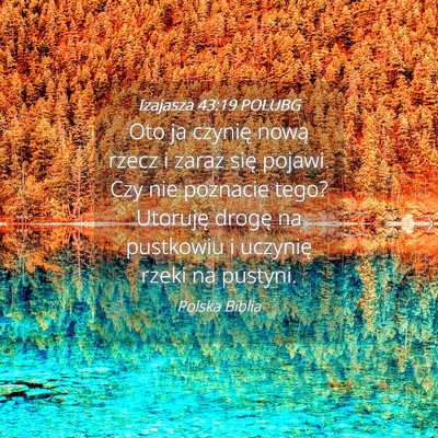 Picture 04 - Izajasza 43:19 POLUBG - Oto ja czynię nową rzecz i zaraz się pojawi. - Bible Verse Picture
