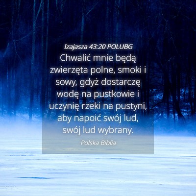 Picture 04 - Izajasza 43:20 POLUBG - Chwalić mnie będą zwierzęta polne, smoki i - Bible Verse Picture