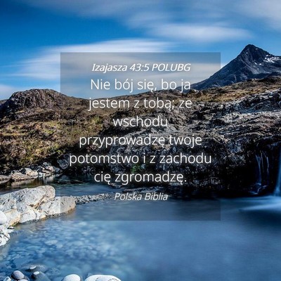 Picture 04 - Izajasza 43:5 POLUBG - Nie bój się, bo ja jestem z tobą; ze wschodu - Bible Verse Picture