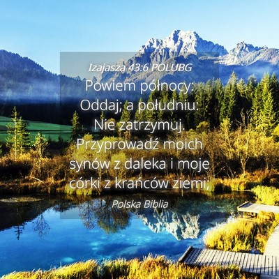 Picture 04 - Izajasza 43:6 POLUBG - Powiem północy: Oddaj; a południu: Nie - Bible Verse Picture