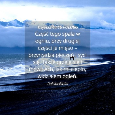 Picture 04 - Izajasza 44:16 POLUBG - Część tego spala w ogniu, przy drugiej - Bible Verse Picture