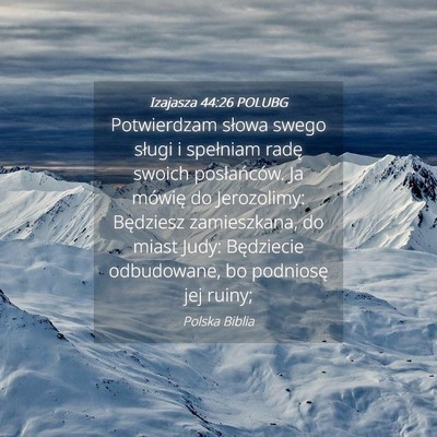 Picture 04 - Izajasza 44:26 POLUBG - Potwierdzam słowa swego sługi i spełniam radę - Bible Verse Picture