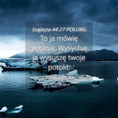 Picture 04 - Izajasza 44:27 POLUBG - To ja mówię głębinie: Wysychaj, ja wysuszę - Bible Verse Picture