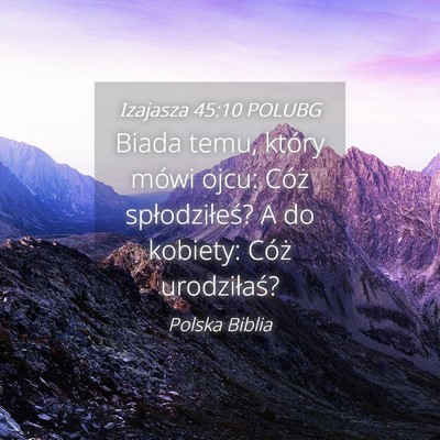 Picture 04 - Izajasza 45:10 POLUBG - Biada temu, który mówi ojcu: Cóż - Bible Verse Picture
