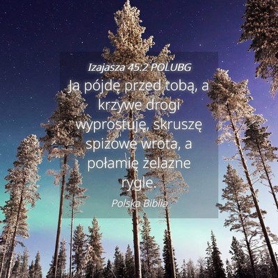 Picture 04 - Izajasza 45:2 POLUBG - Ja pójdę przed tobą, a krzywe drogi - Bible Verse Picture