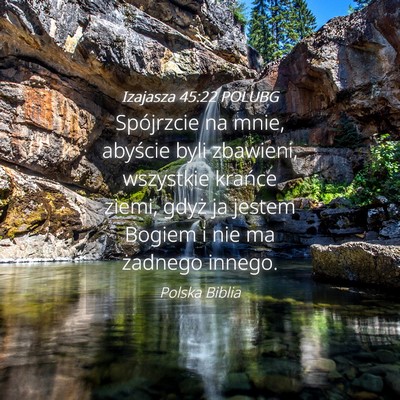 Picture 04 - Izajasza 45:22 POLUBG - Spójrzcie na mnie, abyście byli zbawieni, - Bible Verse Picture
