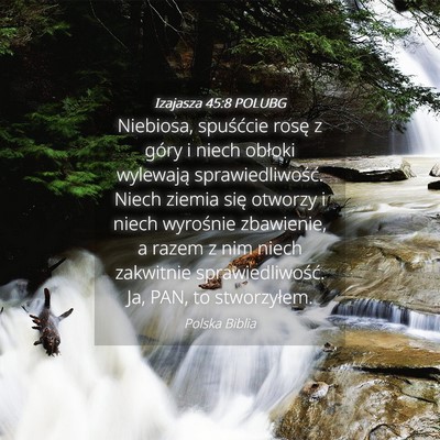 Picture 04 - Izajasza 45:8 POLUBG - Niebiosa, spuśćcie rosę z góry i niech - Bible Verse Picture