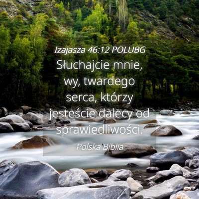 Picture 04 - Izajasza 46:12 POLUBG - Słuchajcie mnie, wy, twardego serca, którzy - Bible Verse Picture