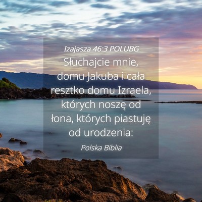Picture 04 - Izajasza 46:3 POLUBG - Słuchajcie mnie, domu Jakuba i cała resztko - Bible Verse Picture