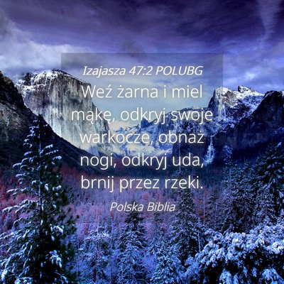 Picture 04 - Izajasza 47:2 POLUBG - Weź żarna i miel mąkę, odkryj swoje warkocze, - Bible Verse Picture