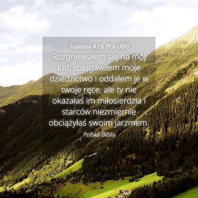 Picture 04 - Izajasza 47:6 POLUBG - Rozgniewałem się na mój lud, splugawiłem moje - Bible Verse Picture