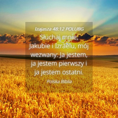 Picture 04 - Izajasza 48:12 POLUBG - Słuchaj mnie, Jakubie i Izraelu, mój wezwany: - Bible Verse Picture
