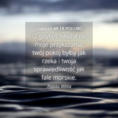 Picture 04 - Izajasza 48:18 POLUBG - O gdybyś zważał na moje przykazania, twój - Bible Verse Picture