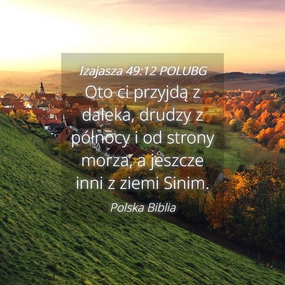 Picture 04 - Izajasza 49:12 POLUBG - Oto ci przyjdą z daleka, drudzy z północy i od - Bible Verse Picture