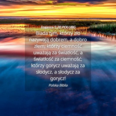 Picture 04 - Izajasza 5:20 POLUBG - Biada tym, którzy zło nazywają dobrem, a dobro - Bible Verse Picture
