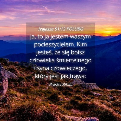 Picture 04 - Izajasza 51:12 POLUBG - Ja, to ja jestem waszym pocieszycielem. Kim - Bible Verse Picture