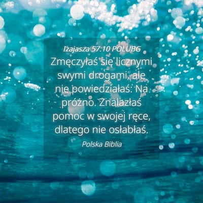 Picture 04 - Izajasza 57:10 POLUBG - Zmęczyłaś się licznymi swymi drogami, ale nie - Bible Verse Picture