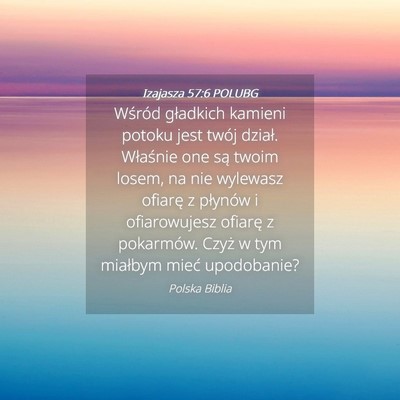 Picture 04 - Izajasza 57:6 POLUBG - Wśród gładkich kamieni potoku jest twój - Bible Verse Picture