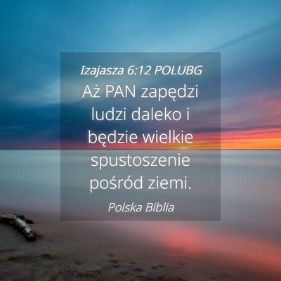Picture 04 - Izajasza 6:12 POLUBG - Aż PAN zapędzi ludzi daleko i będzie wielkie - Bible Verse Picture