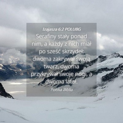 Picture 04 - Izajasza 6:2 POLUBG - Serafiny stały ponad nim, a każdy z nich miał - Bible Verse Picture
