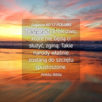 Picture 04 - Izajasza 60:12 POLUBG - Ten naród i królestwo, które nie będą ci - Bible Verse Picture