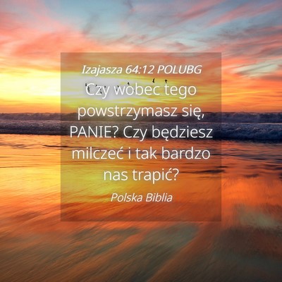 Picture 04 - Izajasza 64:12 POLUBG - Czy wobec tego powstrzymasz się, PANIE? Czy - Bible Verse Picture