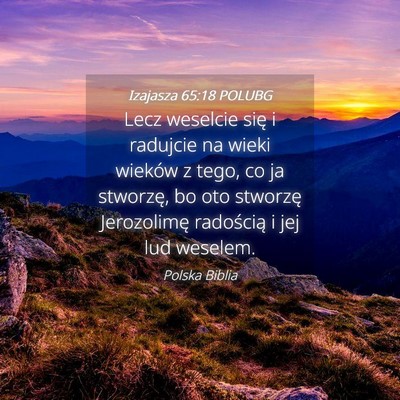 Picture 04 - Izajasza 65:18 POLUBG - Lecz weselcie się i radujcie na wieki wieków z - Bible Verse Picture