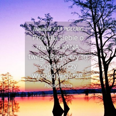 Picture 04 - Izajasza 7:11 POLUBG - Proś dla siebie o znak od PANA, twego Boga, czy - Bible Verse Picture