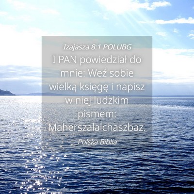 Picture 04 - Izajasza 8:1 POLUBG - I PAN powiedział do mnie: Weź sobie wielką - Bible Verse Picture