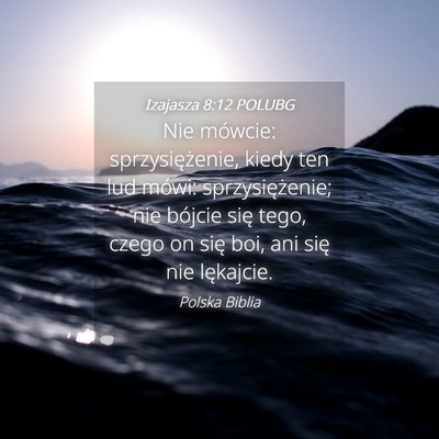Picture 04 - Izajasza 8:12 POLUBG - Nie mówcie: sprzysiężenie, kiedy ten lud - Bible Verse Picture