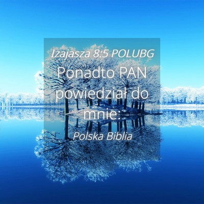Picture 04 - Izajasza 8:5 POLUBG - Ponadto PAN powiedział do - Bible Verse Picture