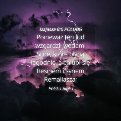 Picture 04 - Izajasza 8:6 POLUBG - Ponieważ ten lud wzgardził wodami Siloe, które - Bible Verse Picture