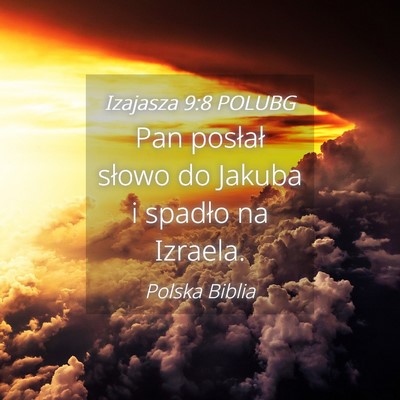 Picture 04 - Izajasza 9:8 POLUBG - Pan posłał słowo do Jakuba i spadło na - Bible Verse Picture